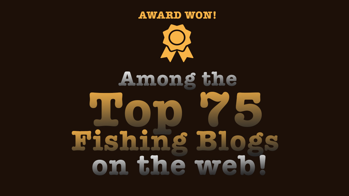 Voted as one of Top 75 Fishing Blogs on the worldwide web!